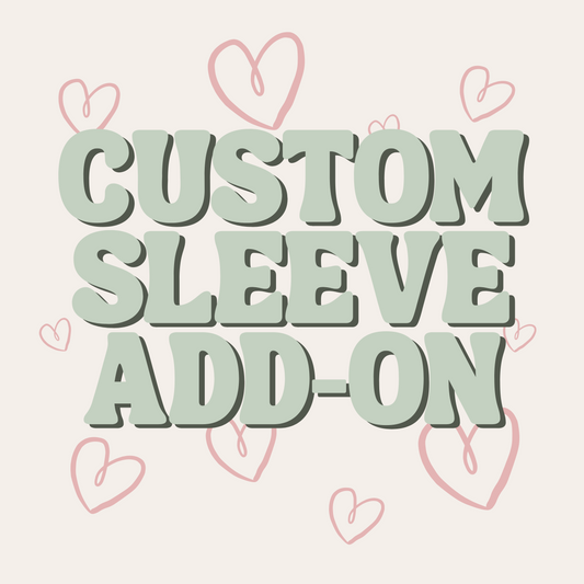 Custom Sleeve Add-On